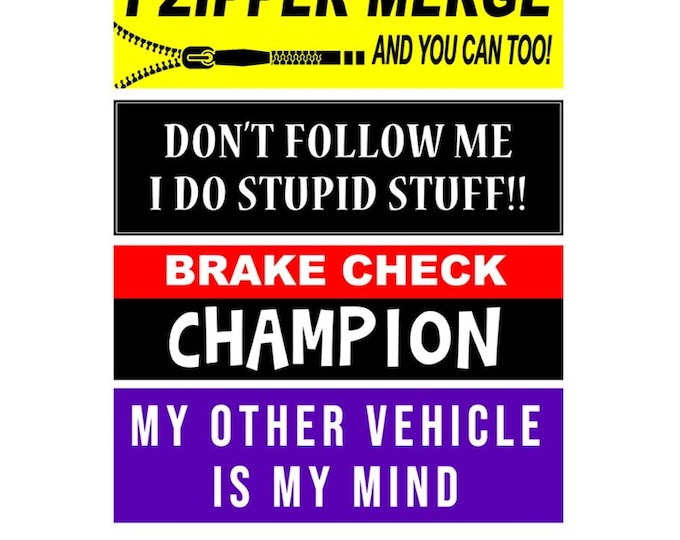 4x Pack, Zipper Merge, Brake Check, My Mind, Stupid Stuff Bumper Sticker, Magnet, Vinyl Sticker or Magnet in UV Laminate Coating - 8 inch W.