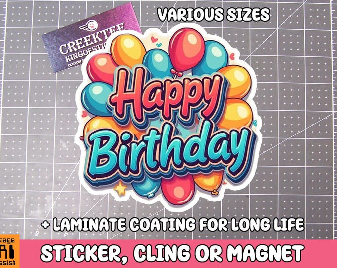 Happy Birthday Vinyl Sticker, Magnet or Cling in Various Sizes, coated in Laminate