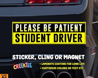 Please Be Patient Student Driver Bumper Sticker, Magnet or Window Cling in Various Sizes Choose 10" for Standard Size
