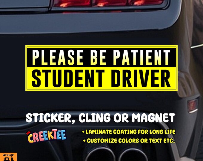 Please Be Patient Student Driver Bumper Sticker, Magnet or Window Cling in Various Sizes Choose 10" for Standard Size