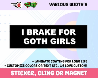 I Brake For Goth Girls Vinyl Sticker, Window Cling or Magnet in UV Laminate Coating Choose 10" for Standard Size