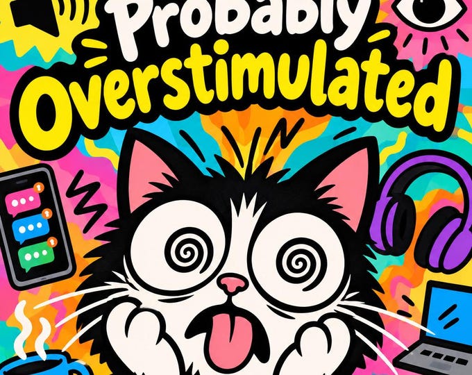 Probably Overstimulated Square Bumper Sticker, Magnet, Vinyl Sticker or Window Cling, UV Laminate Coating, laptop, water bottle