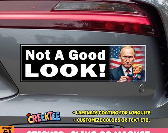Not A Good Look! Putin Trump Bumper Sticker, Magnet, Vinyl Sticker, Window Cling or Magnet in UV Laminate Coating