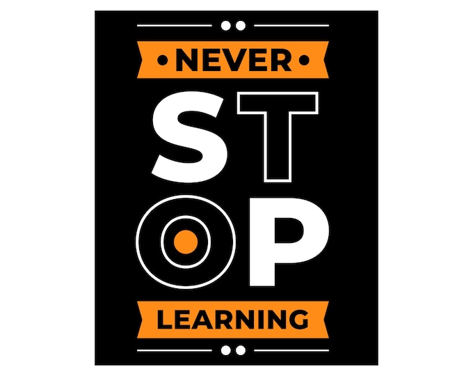 Never Stop Learning Large 8x10" Sticker or Magnet, Motivational Phrases To Keep You Moving In Life!