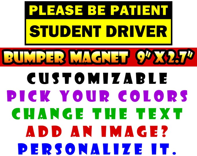 9" x 2.7" Student Driver Please Be Patient custom bumper sticker or magnet or create your own we customize