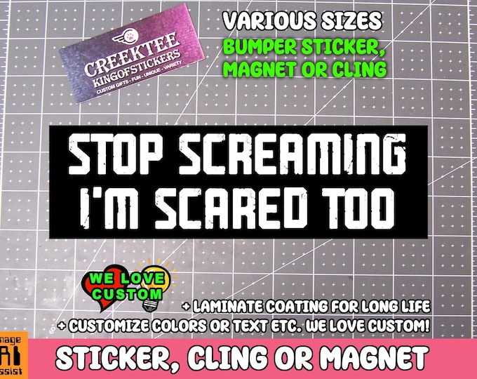 Stop Screaming I'm Scared Too Bumper Sticker, Magnet, or Window Cling