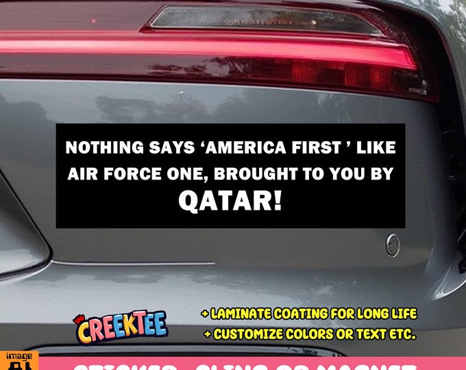 Nothing says America First like Air Force One brought to you by Qatar bumper sticker or magnet or cling in various sizes