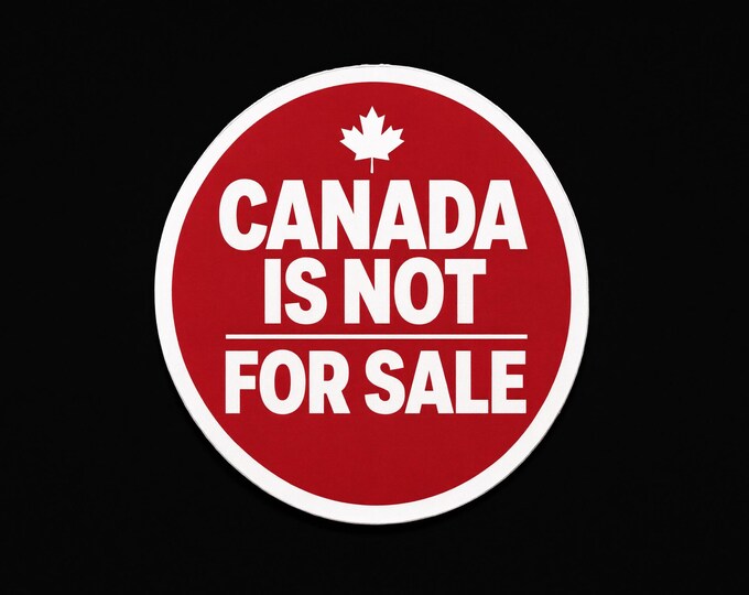 Canada Is Not For Sale Bumper Sticker, Magnet, Vinyl Sticker or Window Cling, UV Laminate Coating