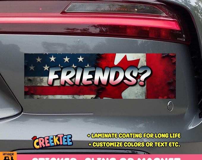 Friends? Canada USA Bumper Sticker, Magnet, Vinyl Sticker, Window Cling or Magnet in UV Laminate Coating