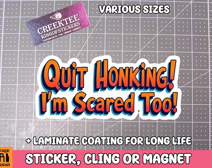 Quit Honking! I'm Scared Too! Vinyl Sticker, Window Cling or Magnet in UV Laminate Coating