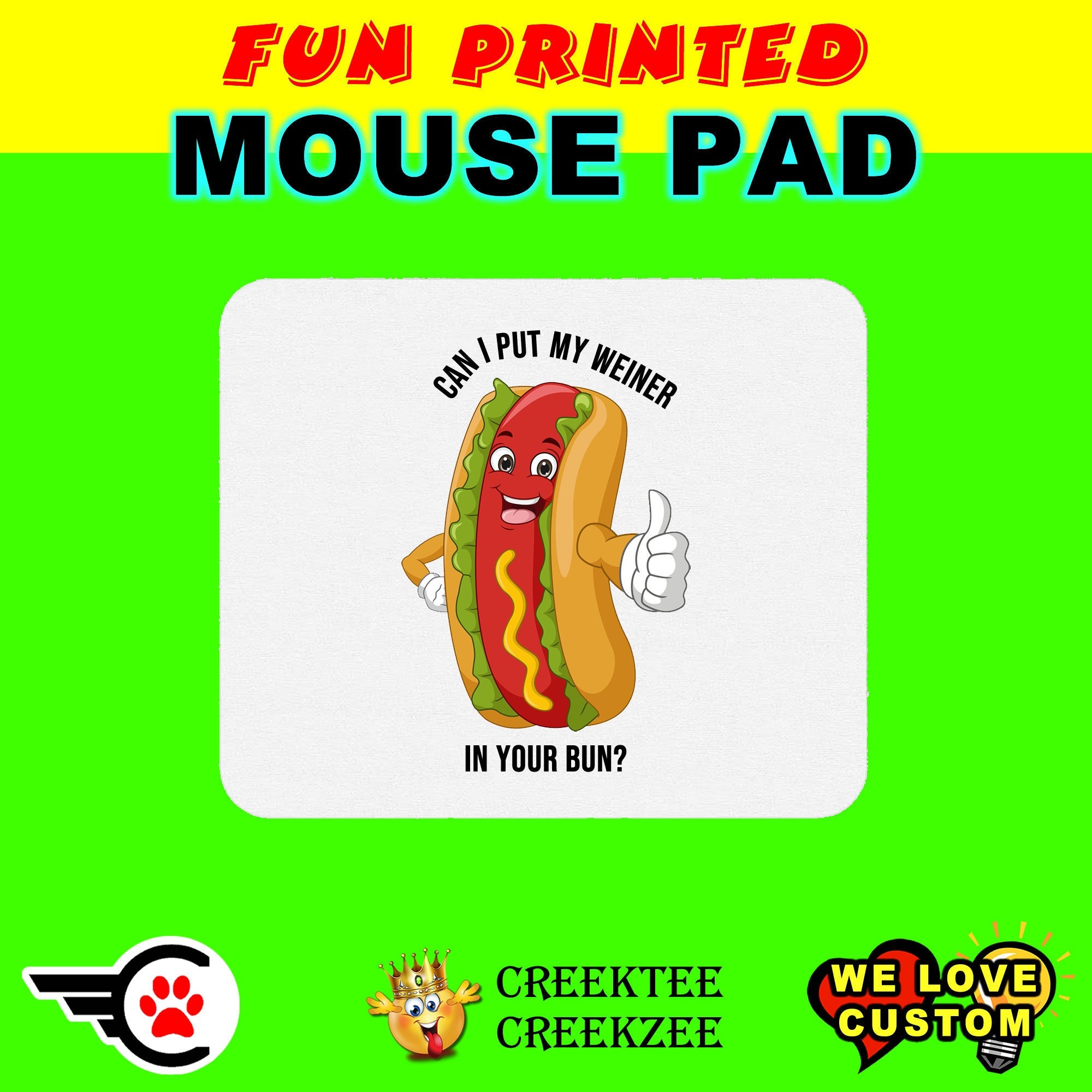 Can i put my Weiner in your Bun Fun Printed Custom Mouse Pad - Mouse Pad Thick Non Slip Bottom Smooth or with your custom image or design