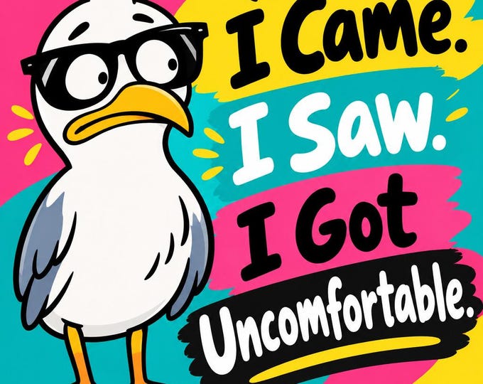 I Came. I Saw. I Got Uncomfortable. Square Bumper Sticker, Magnet, Vinyl Sticker or Cling, UV Laminate
