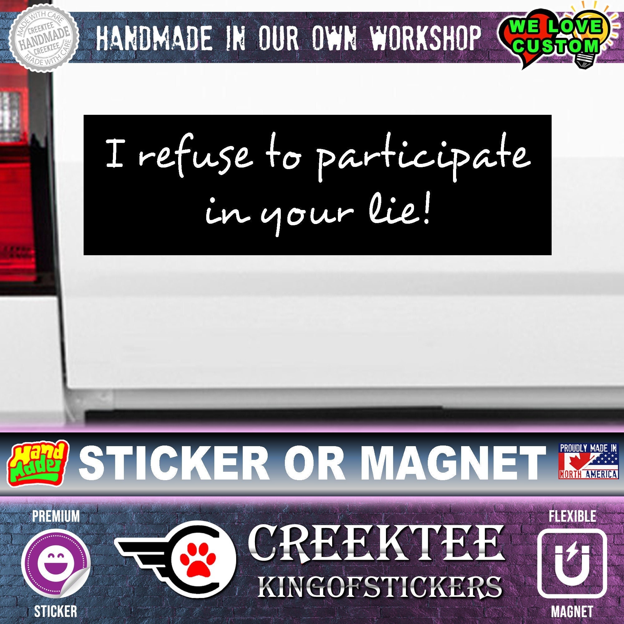 I refuse to participate in your lie! Funny bumper sticker or magnet. Various sizes from 4 inch to 10 inch wide.
