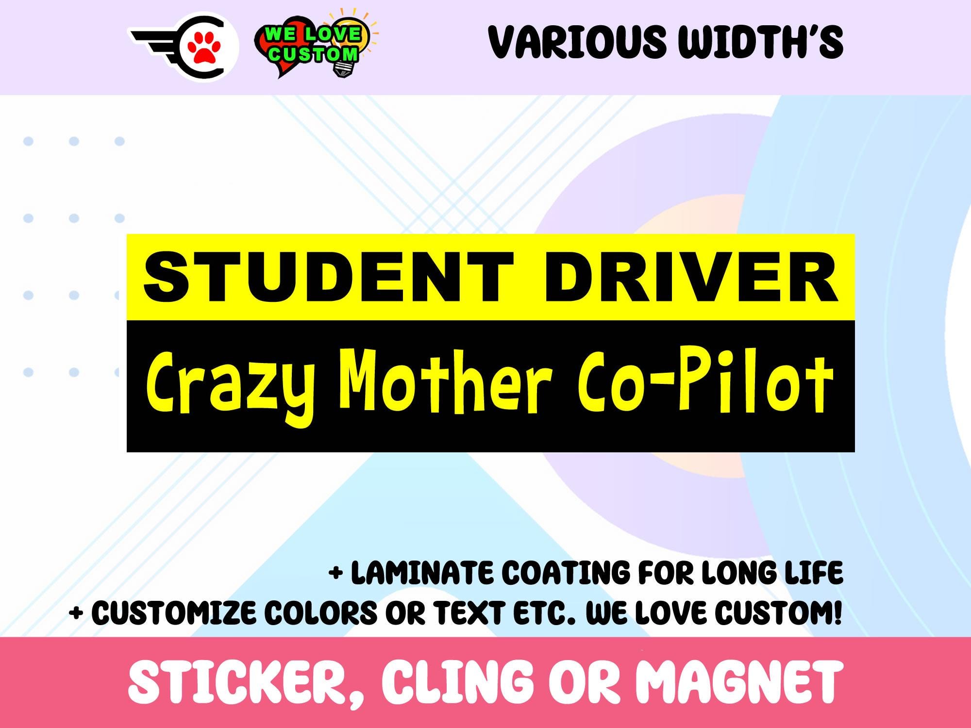 Student Driver Crazy Mother Co-Pilot Bumper Sticker, Magnet or Window Cling in Various Sizes Choose 10