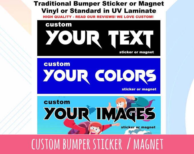 Bulk 10X, 25X, 50X, and 100X Custom bumper stickers or magnets, create your own we customize your own 10 x 3 Sticker or Magnet