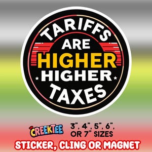 Könnte beinhalten: Runder schwarzer und gelber Aufkleber mit dem Text "Tariffs Are Higher Higher Taxes". Der Aufkleber ist in den Größen 3", 4", 5", 6" oder 7" erhältlich und kann ein Aufkleber, ein Haftnotiz oder ein Magnet sein.