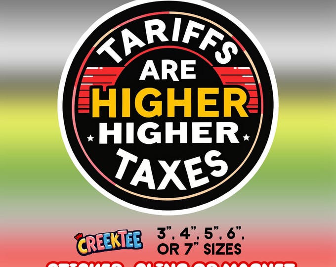 Tariffs Are Higher Taxes Bumper Sticker, Magnet, Vinyl Sticker or Window Cling, UV Laminate, laptop, water bottle