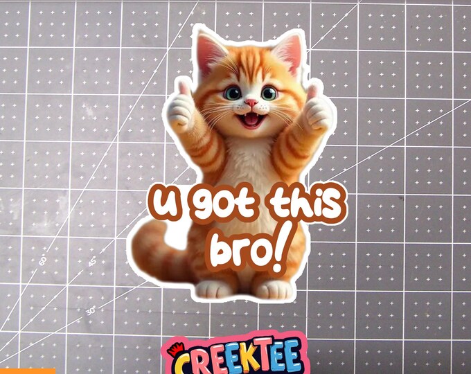 U Got This Bro Funny Cute Cat Vinyl Sticker, Window Cling or Magnet in UV Laminate Coating