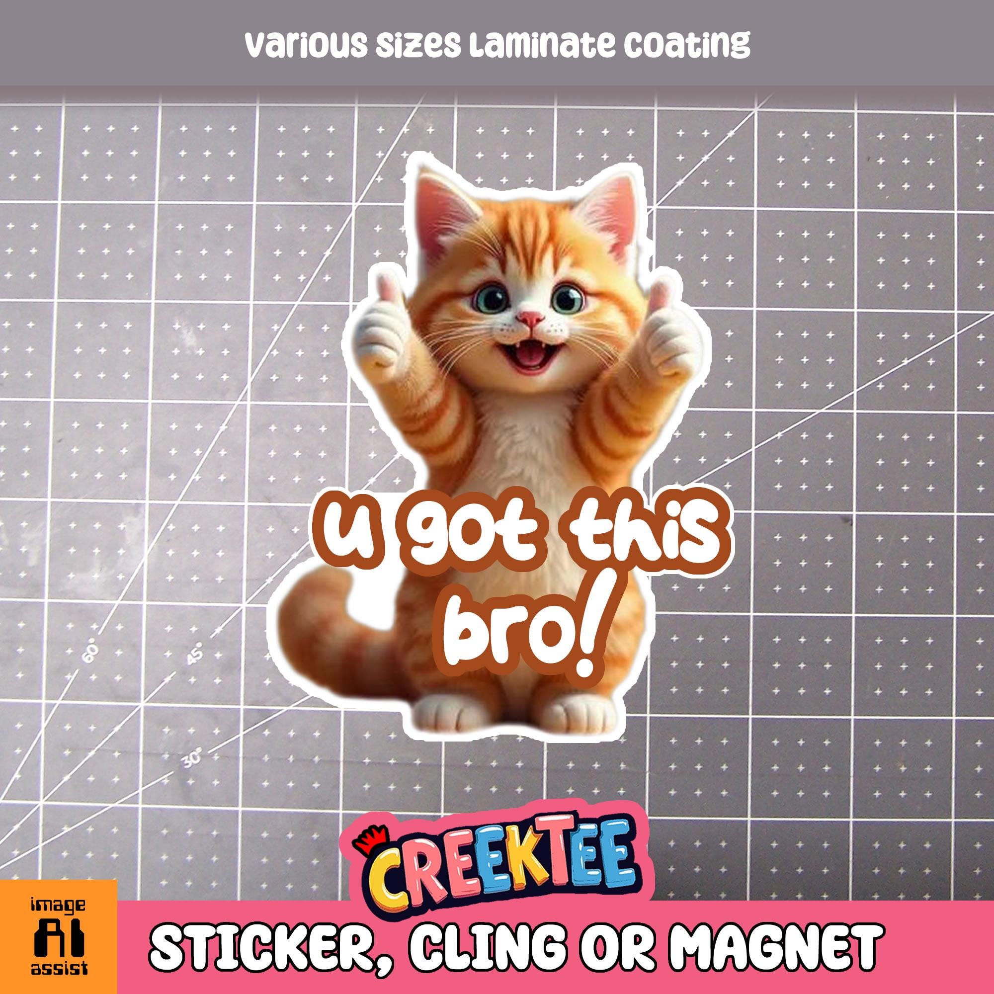 U Got This Bro Funny Cute Cat Vinyl Sticker, Window Cling or Magnet in UV Laminate Coating