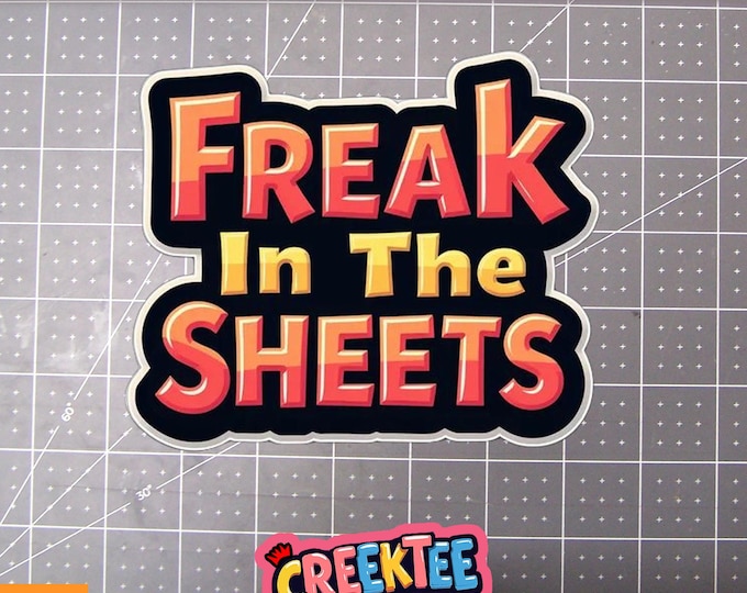 Freak In The Sheets Vinyl Sticker, Window Cling or Magnet in UV Laminate Coating