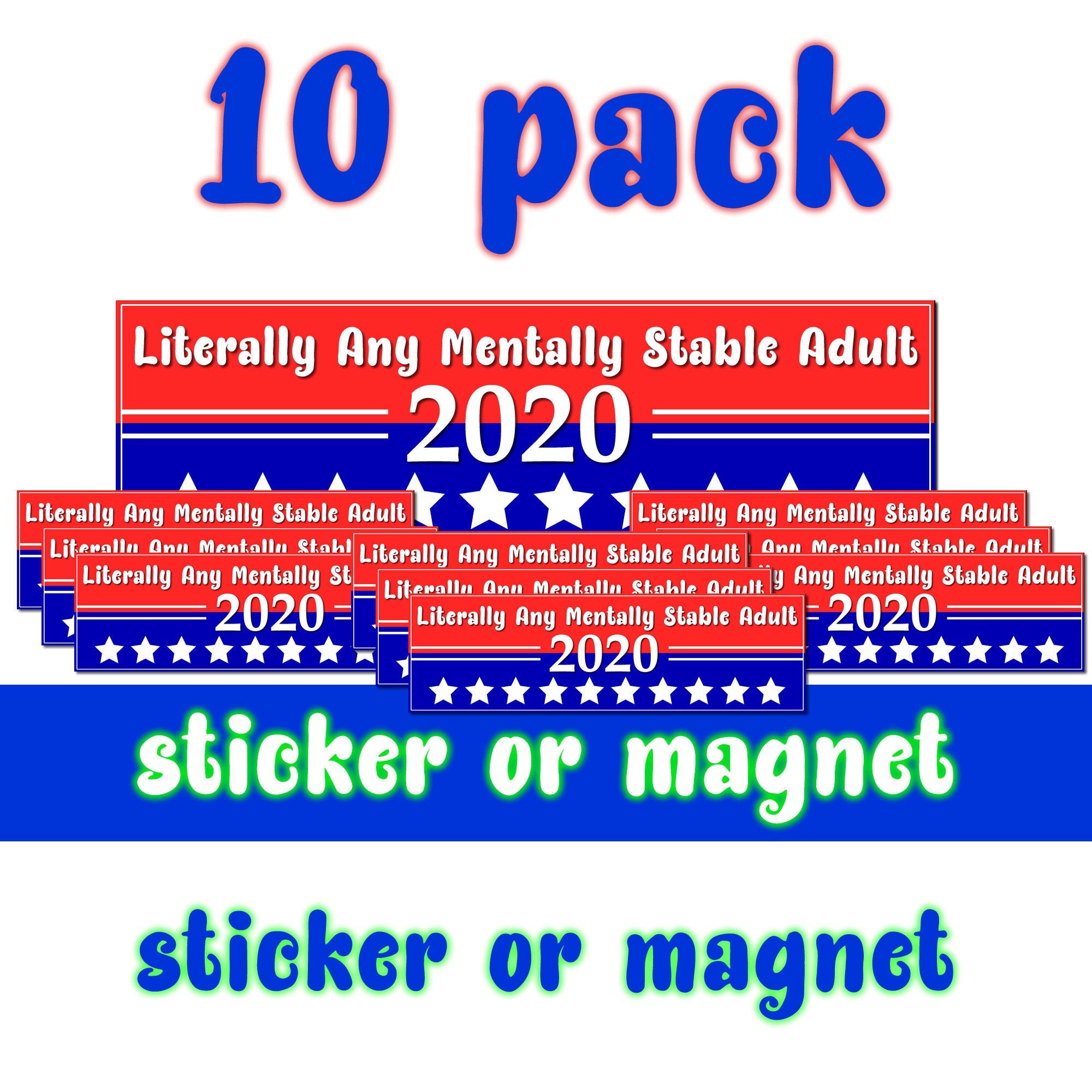 10X Literally Any Mentally Stable Adult 10 x 3 Bumper Sticker or Magnetic Bumper Sticker Available 10X Literally Any Mentally Stable Adult 10 x 3 Bumper Sticker or Magnetic Bumper Sticker Available