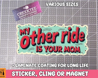 My Other Ride Is Your Mom Vinyl Sticker, Window Cling or Magnet in UV Laminate Coating