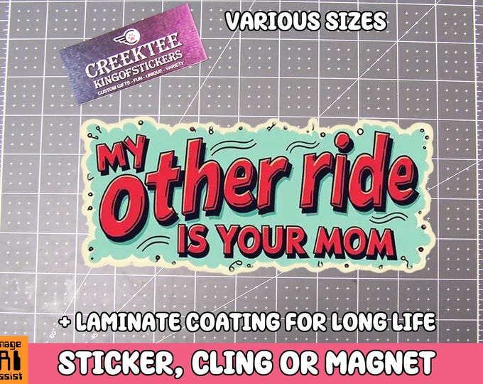 My Other Ride Is Your Mom Vinyl Sticker, Window Cling or Magnet in UV Laminate Coating