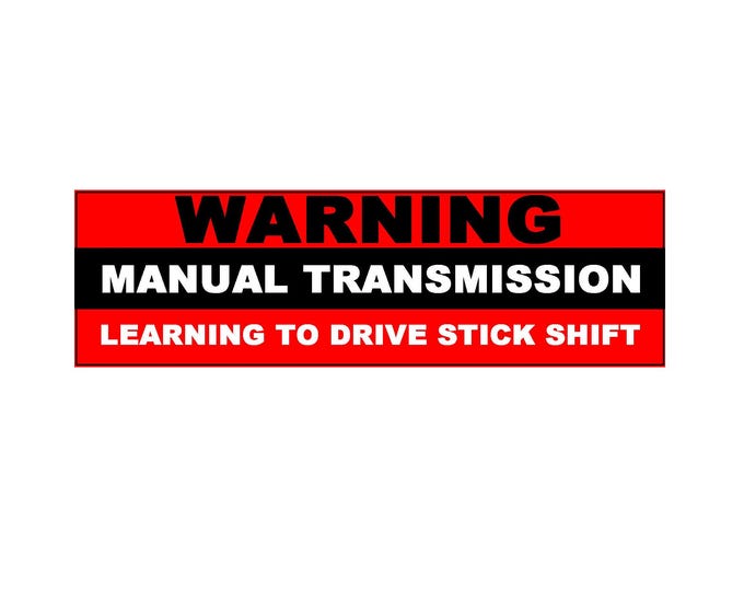 Warning Manual Transmission Learning To Drive Stick Shift Vinyl Sticker, Window Cling or Magnet in UV Laminate Coating