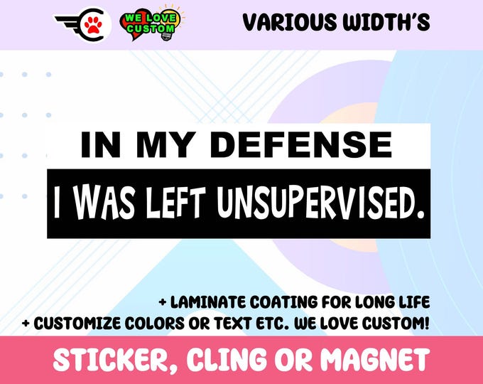 In My Defense I Was Left Unsupervised Sticker, Cling, or Magnet