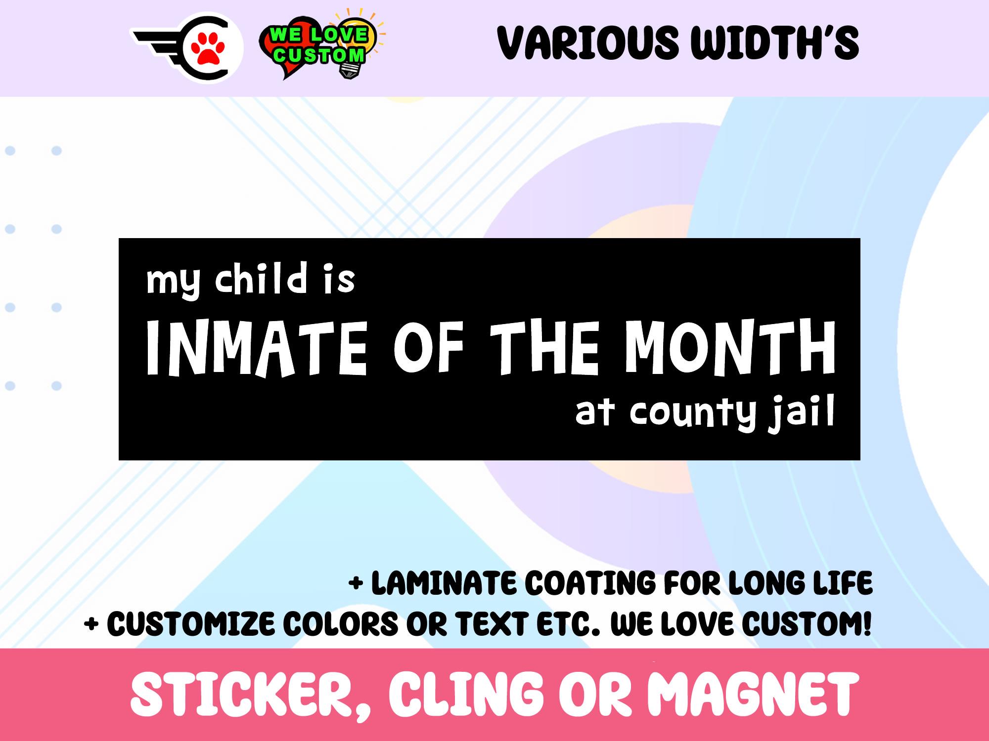 My Child Is Inmate Of The Month At County Jail Vinyl Bumper Sticker, Window Cling or Bumper Sticker Magnet in UV Laminate Coating