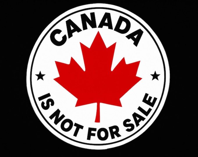 Canada Is Not For Sale Bumper Sticker, Magnet, Vinyl Sticker or Window Cling, UV Laminate Coating