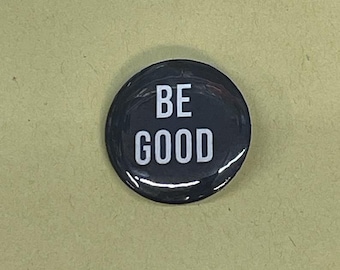 1" Be Good Button, Pin plastic backing metal insert glossy protective coating