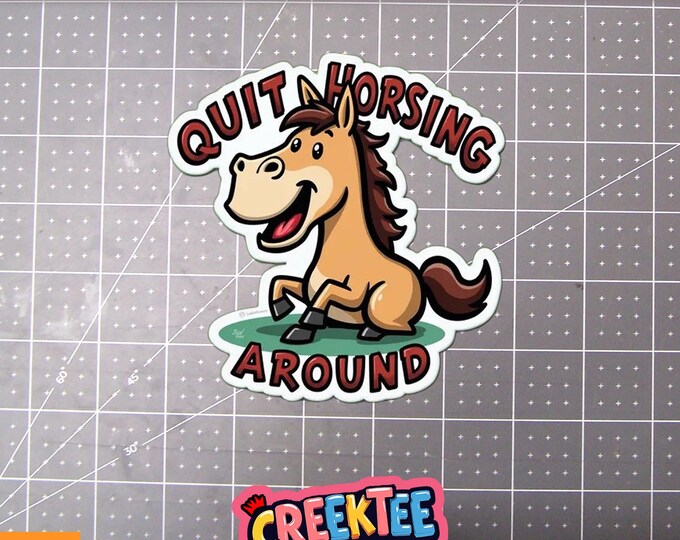 Quit Horsing Around Vinyl Sticker, Window Cling or Magnet in UV Laminate Coating