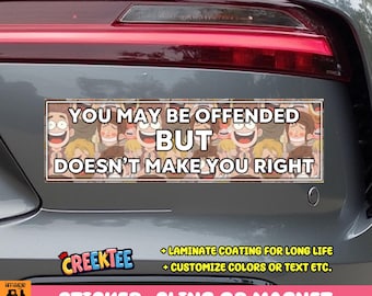 You may be offended but doesn't make you right Bumper Sticker, Magnet or Window Cling in Various Sizes Choose 10" for Standard Size