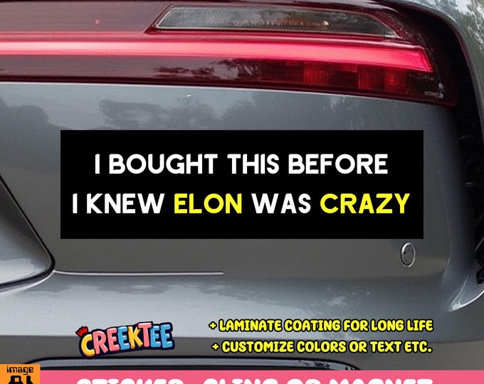 I Bought This Before I Knew Elon Was Crazy Bumper Sticker, Magnet, Vinyl Sticker, Window Cling or Magnet in UV Laminate Coating