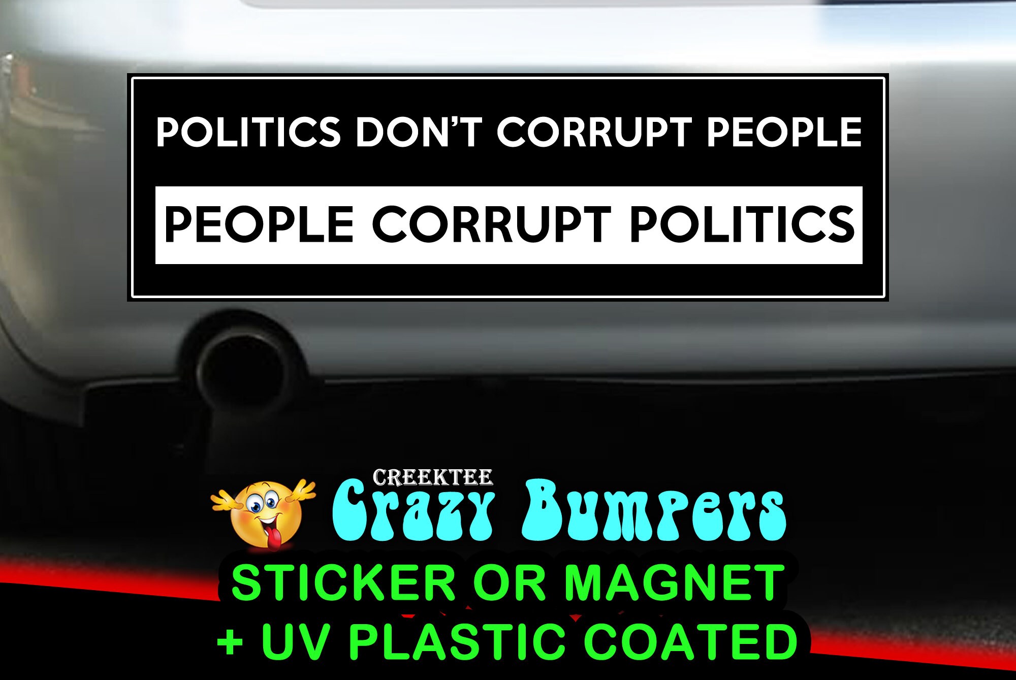 Politics Don't Corrupt People, People Corrupt Politics 10 x 3 Bumper Sticker or Magnetic Bumper Sticker Available Politics Don't Corrupt People, People Corrupt Politics 10 x 3 Bumper Sticker or Magnetic Bumper Sticker Available