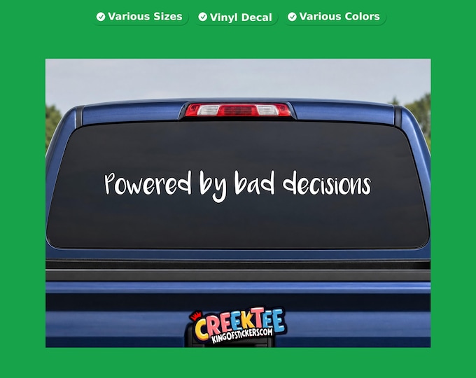 Powered by bad decisions vinyl text decal in various sizes, fonts or colors, or choose your own custom text