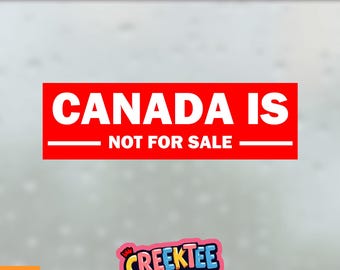 Canada Is Not For Sale Bumper Sticker, Magnet, Vinyl Sticker, Window Cling or Magnet in UV Laminate Coating
