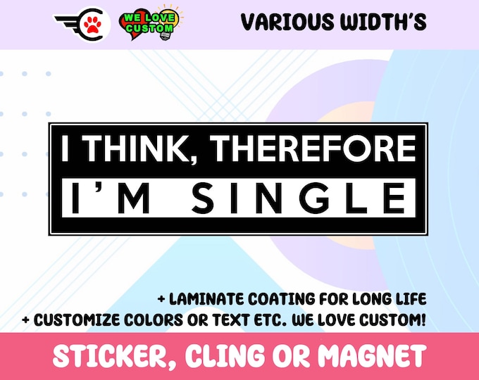 I Think, Therefore I'm Single Bumper Sticker, Magnet or Window Cling in Various Sizes Choose 10" for Standard Size
