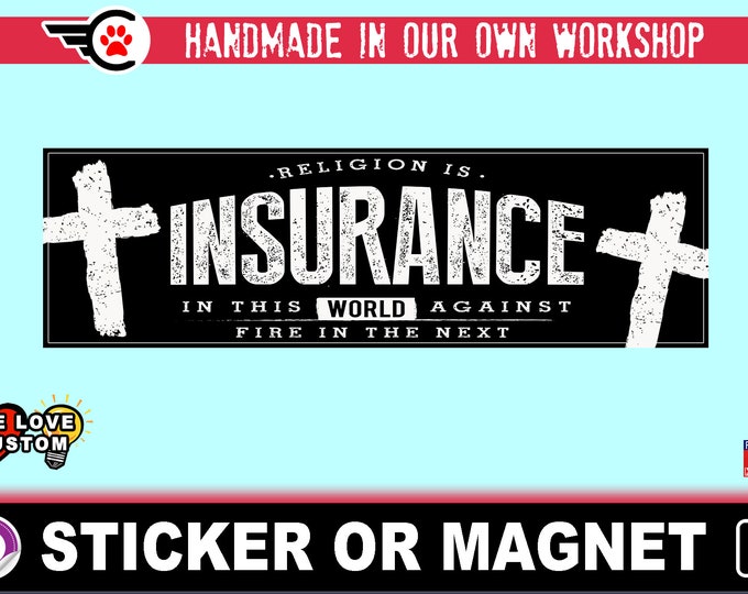 Religion is like insurance Bumper Sticker or Magnet with your text, image or artwork, 8"x2.4", 9"x2.7" or 10"x3" sizes available!