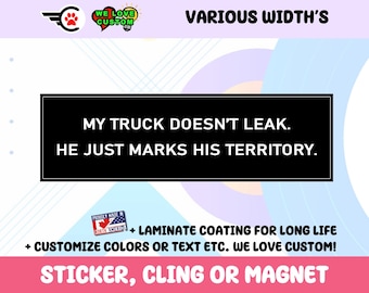 My Truck Doesn t Leak He Just Marks His Territory Vinyl Bumper Sticker Window Cling or Bumper Sticker Magnet in UV Laminate Coating