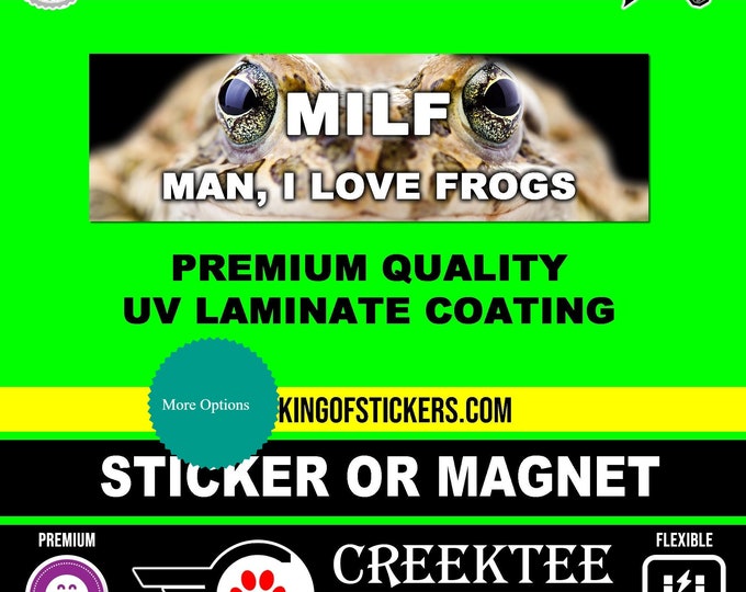 MILF Man, I Love Frogs Bumper Sticker or Magnet 4"x1.5", 5"x2", 6"x2.5", 8"x2.4", 9"x2.7" or 10"x3" sizes
