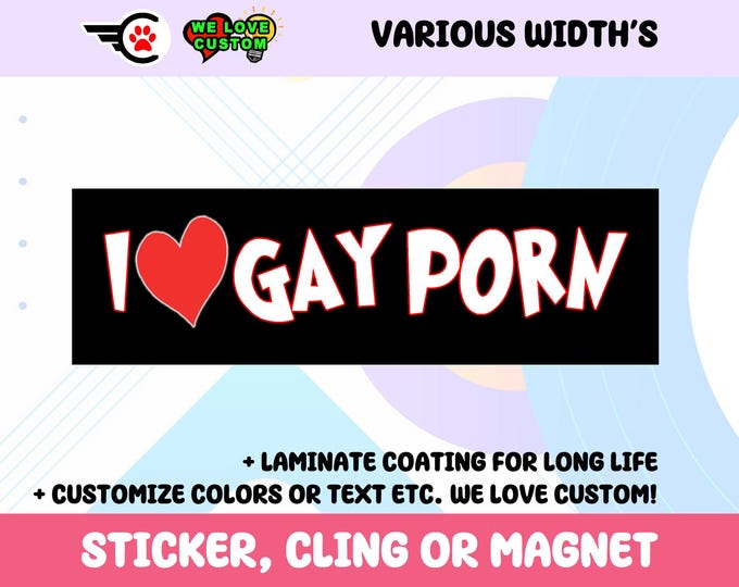 I Love Gay Porn Bumper Sticker, Magnet or Window Cling in Various Sizes Choose 10" for Standard Size
