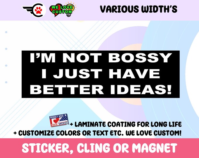 I m Not Bossy I Just Have Better Ideas Vinyl Bumper Sticker Window Cling or Bumper Sticker Magnet in UV Laminate Coating