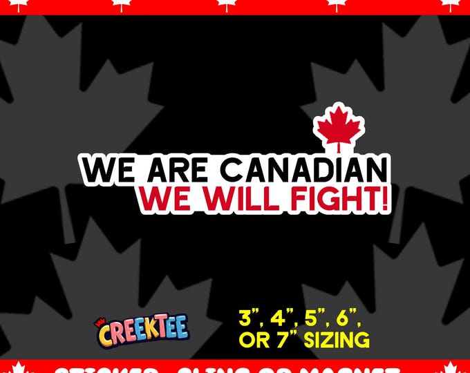 We Are Canadian We Will Fight Vinyl Magnet, Vinyl Sticker or Window Cling, UV Laminate Coating, laptop, water bottle