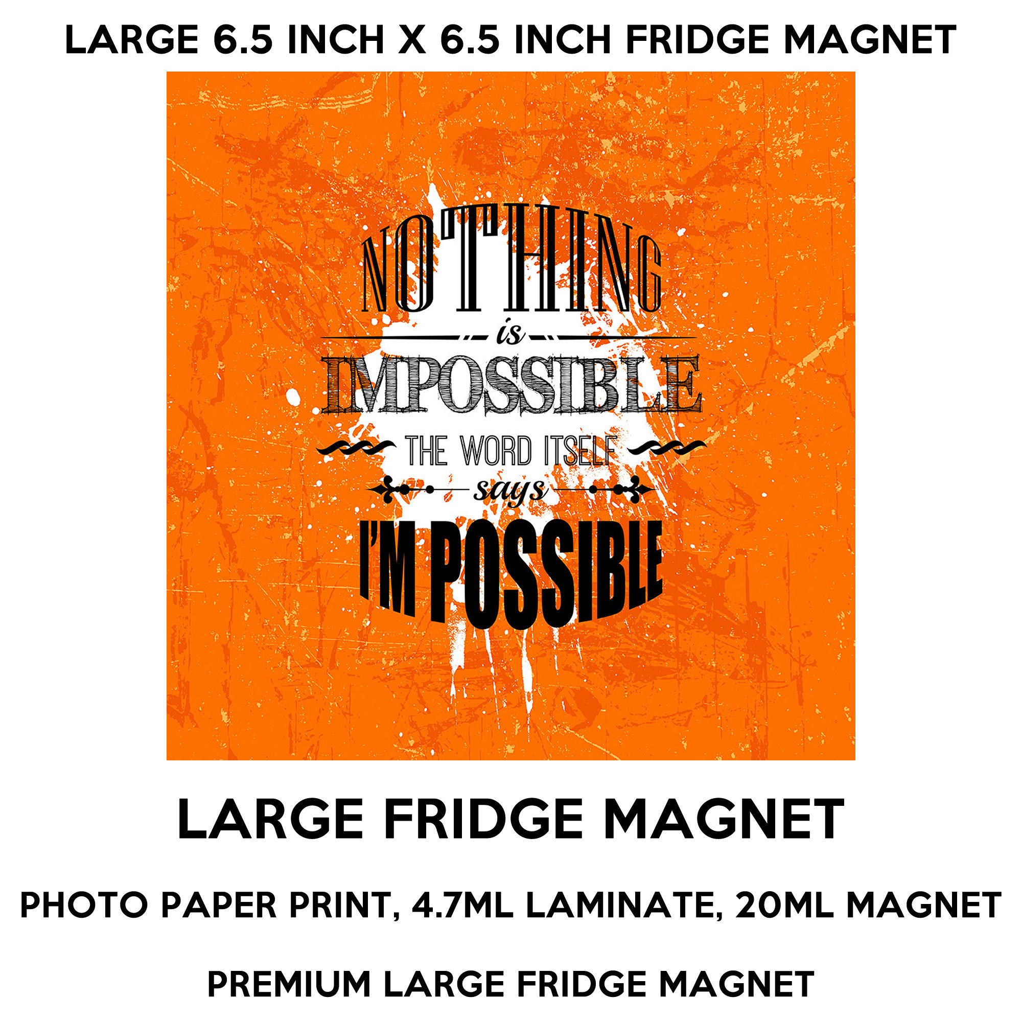 Nothing is impossible the word itself says i'm possible 6.5 inch x 6.5 inch premium fridge magnet that stands out. Nothing is impossible the word itself says i'm possible 6.5 inch x 6.5 inch premium fridge magnet that stands out.