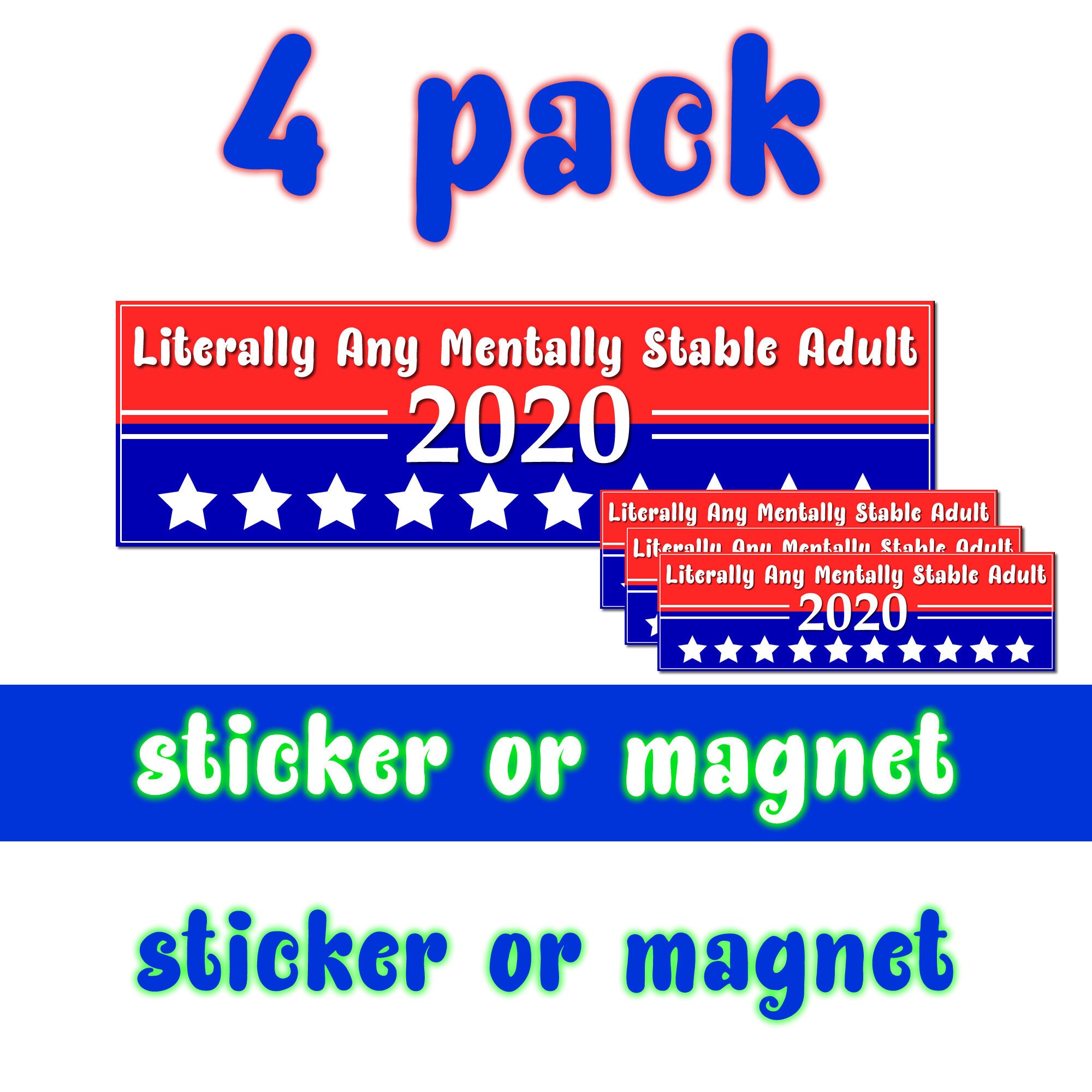 4X Literally Any Mentally Stable Adult 10 x 3 Bumper Sticker or Magnetic Bumper Sticker Available 4X Literally Any Mentally Stable Adult 10 x 3 Bumper Sticker or Magnetic Bumper Sticker Available