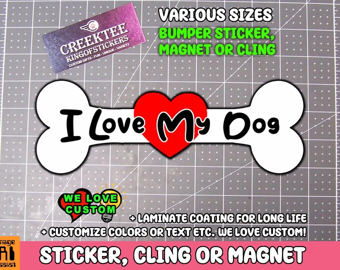 I Love My Dog Bone Vinyl Sticker, Magnet or Window Cling in Various Sizes with Laminate Coating, Change The Text and Colors