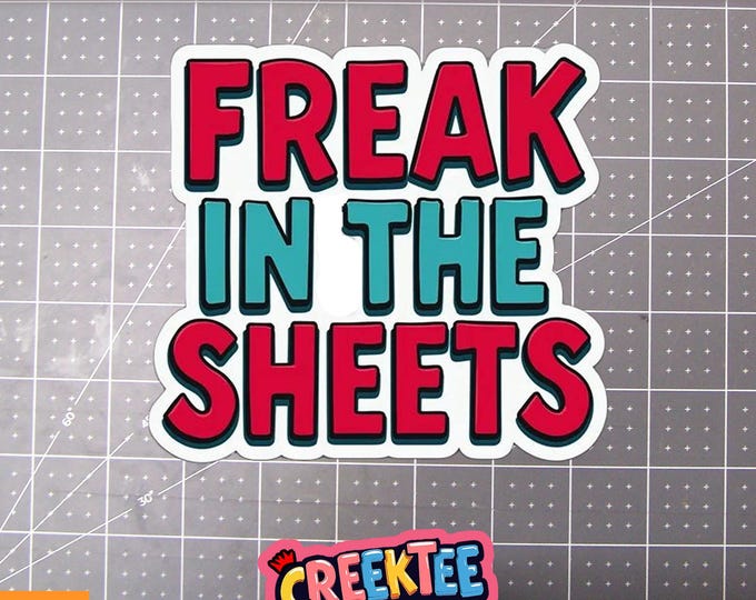 Freak In The Sheets Vinyl Sticker, Window Cling or Magnet in UV Laminate Coating