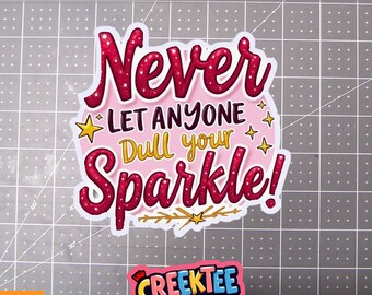 Never Let Anyone Dull Your Sparkle Vinyl Sticker, Window Cling or Magnet in UV Laminate Coating